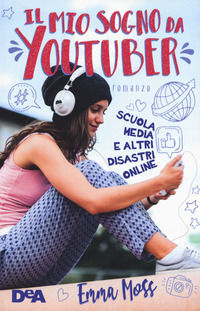 9788851148980 - Il mio sogno da YouTuber. Scuola media e altri disastri online