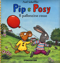 9788851157067 - Il palloncino rosso. Pip e Posy. Ediz. a colori