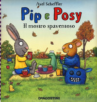 9788851157074 - Il mostro spaventoso. Pip e Posy. Ediz. a colori