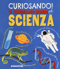 9788851161132 - Curiosando! Lo straordinario mondo della scienza. Ediz. a colori