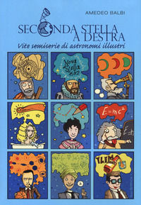 9788851162696 - Seconda stella a destra. Vite semiserie di astronomi illustri. Nuova ediz.