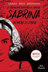 9788851171575 - Le terrificanti avventure di Sabrina. Un amore di strega