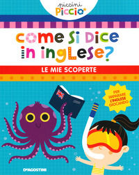 9788851176402 - Come si dice in inglese? Le mie scoperte. Piccini picciò. Ediz. a colori