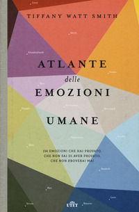 9788851184322 - Atlante delle emozioni umane. 156 emozioni che hai provato, che non sai di aver provato, che non proverai mai
