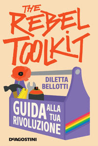 9788851186999 - The rebel toolkit. Guida alla tua rivoluzione