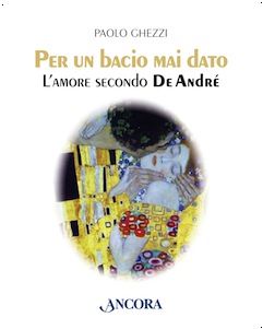 9788851408404 - Per un bacio mai dato. L'amore secondo De André