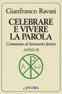 9788851408947 - Celebrare e vivere la parola. Anno B. Commento al lezionario festivo