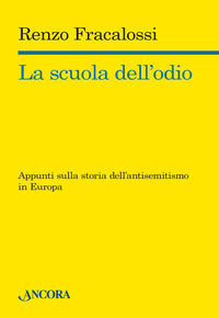 9788851414535 - La scuola dell'odio. Appunti sulla storia dell'antisemitismo in Europa