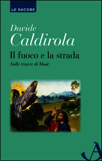 9788851414542 - Il fuoco e la strada. Sulle tracce di Mosè