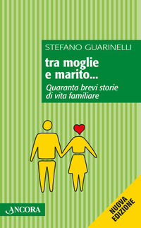 9788851417383 - Tra moglie e marito... Quaranta brevi storie di vita familiare