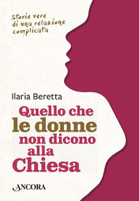 9788851421830 - Quello che le donne non dicono alla Chiesa. Storie vere di una relazione complicata