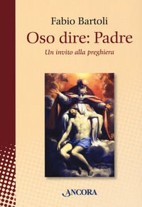 9788851423698 - Oso dire: Padre. Un invito alla preghiera