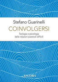 9788851425692 - Coinvolgersi. Teologia e psicologia delle relazioni pastorali difficili