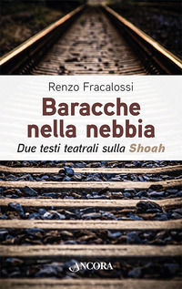 9788851425760 - Baracche nella nebbia. Due testi teatrali sulla Shoah