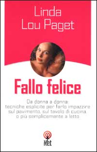 9788851520236 - Fallo felice. Da donna a donna: tecniche esplicite per farlo impazzire sul pavimento, sul tavolo di cucina, o più sempli
