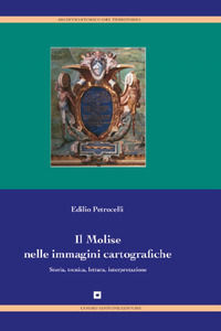 9788851600075 - Il Molise nelle immagini cartografiche. Storia, tecnica, lettura, interpretazione