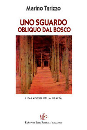 9788851716011 - Uno sguardo obliquo dal bosco. Vicende e personaggi paradossali protagonisti di racconti surreali
