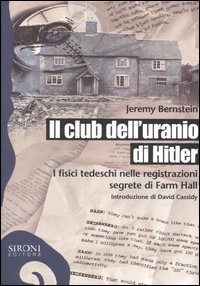 9788851800512 - Il club dell'uranio di Hitler. I fisici tedeschi nelle registrazioni segrete di Farm Hall