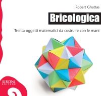 9788851801335 - Bricologica. Trenta oggetti matematici da costruire con le mani. Ediz. illustrata