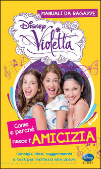 9788852216664 - Come e perché nasce l'amicizia. Manuali da ragazze. Violetta. Con adesivi