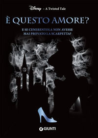 9788852237317 - È questo amore? E se Cenerentola non avesse mai provato la scarpetta? A twisted tale