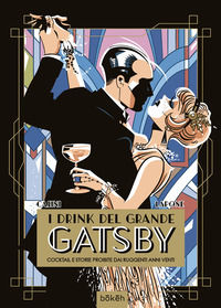 9788852403651 - I drink del Grande Gatsby. Cocktail e storie proibite dai ruggenti anni Venti