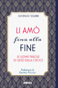 9788852607769 - Li amò fino alla fine. Le ultime parole di Gesù dalla croce