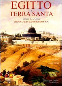 9788854014398 - Egitto e Terra Santa ieri e oggi. Litografie di David Roberts R. A.. Ediz. illustrata