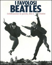 9788854016262 - I favolosi Beatles. Celebrazione in parole, foto e musica. Ediz. illustrata