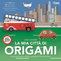 9788854038738 - La mia città di origami. Crea automobili, camion, aeroplani e treni di carta! Con adesivi