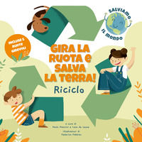 9788854045057 - Riciclo. Gira la ruota e salva la terra!