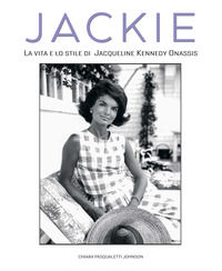 9788854052772 - Jackie Kennedy. La vita e lo stile di Jacqueline Kennedy Onassis