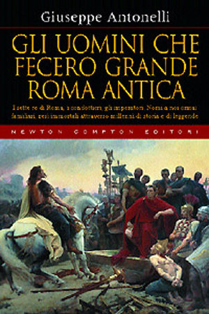 9788854108530 - Gli uomini che fecero grande Roma antica