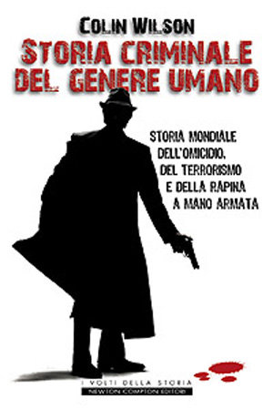 9788854110434 - Storia criminale del genere umano. Storia mondiale dell'omicidio, del terrorismo e della rapina a mano armata