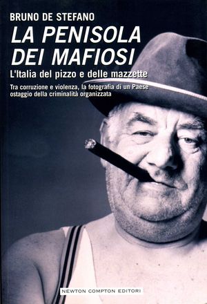 9788854112278 - La penisola dei mafiosi. L'Italia del pizzo e delle mazzette. Tra corruzione e violenza, la fotografia di un Paese ostag