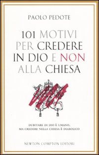 9788854116696 - 101 motivi per credere in Dio e non alla Chiesa