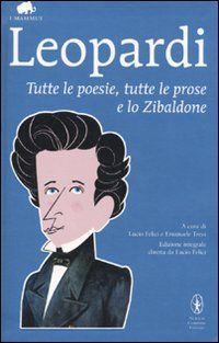 9788854117105 - Tutte le poesie, tutte le prose e lo Zibaldone. Ediz. integrale