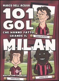 9788854121287 - 101 gol che hanno fatto grande il Milan