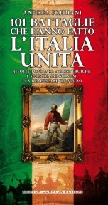 9788854123397 - 101 battaglie che hanno fatto l'Italia unita
