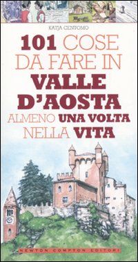 9788854123403 - 101 cose da fare in Valle d'Aosta almeno una volta nella vita