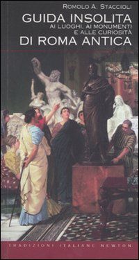 9788854123489 - Guida insolita ai luoghi, ai monumenti e alle curiosità di Roma antica
