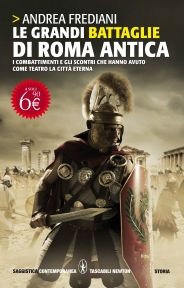 9788854123748 - Le grandi battaglie di Roma antica. Dalle guerre sannitiche alle invasioni barbariche, i combattimenti e gli scontri che