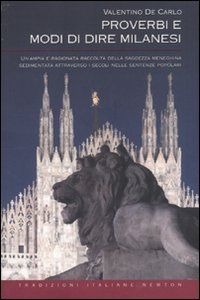 9788854123984 - Proverbi e modi di dire milanesi. Un'ampia e ragionata raccolta della saggezza meneghina sedimentata attraverso i secoli