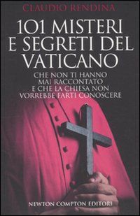 9788854127876 - 101 misteri e segreti del Vaticano che non ti hanno mai raccontato e che la Chiesa non vorrebbe farti conoscere