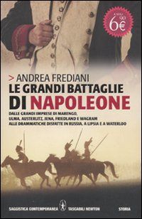 9788854128040 - Le grandi battaglie di Napoleone. Dalle grandi imprese di Marengo, Ulma, Austerlitz, Jena, Friedland e Wagram alle dramm
