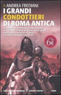 9788854128118 - I grandi condottieri di Roma antica. Gli uomini che impressero il loro marchio sulle conquiste, sulle battaglie e sulle