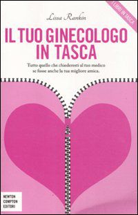 9788854129610 - Il tuo ginecologo in tasca. Tutto quello che chiederesti al tuo medico se fosse anche la tua migliore amica