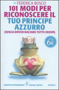 9788854131408 - 101 modi per riconoscere il tuo principe azzurro (senza dover baciare tutti i rospi)