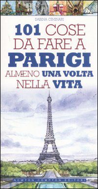 9788854131705 - 101 cose da fare a Parigi almeno una volta nella vita