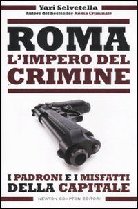 9788854132528 - Roma. L'impero del crimine. I padroni e i misfatti della capitale